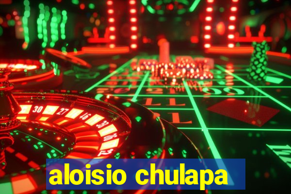 aloisio chulapa